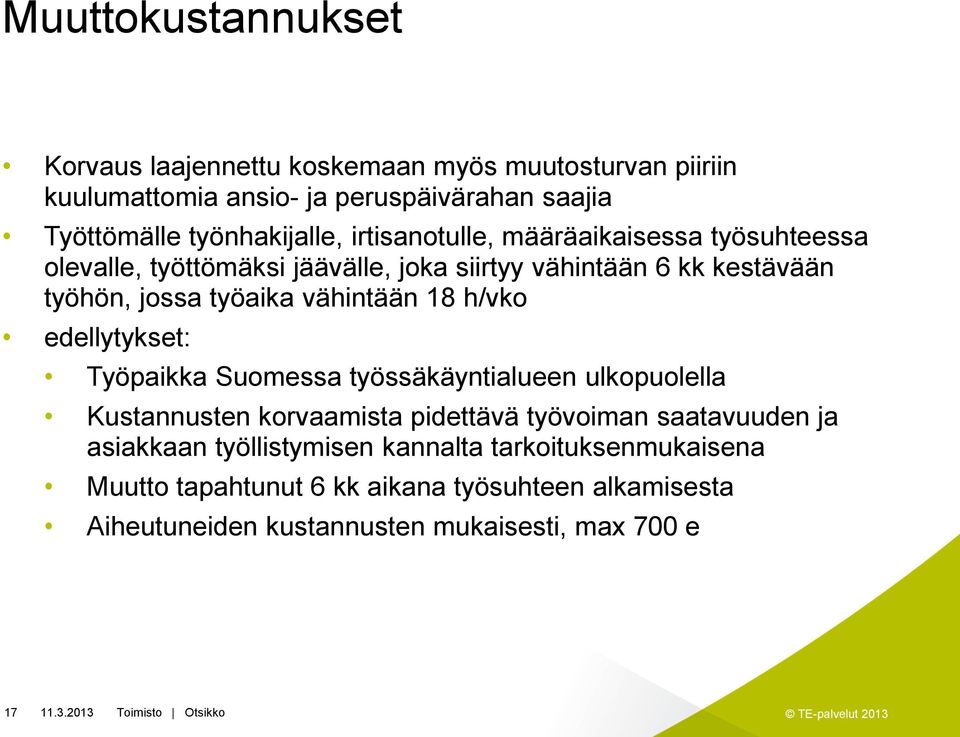 työaika vähintään 18 h/vko edellytykset: Työpaikka Suomessa työssäkäyntialueen ulkopuolella Kustannusten korvaamista pidettävä työvoiman