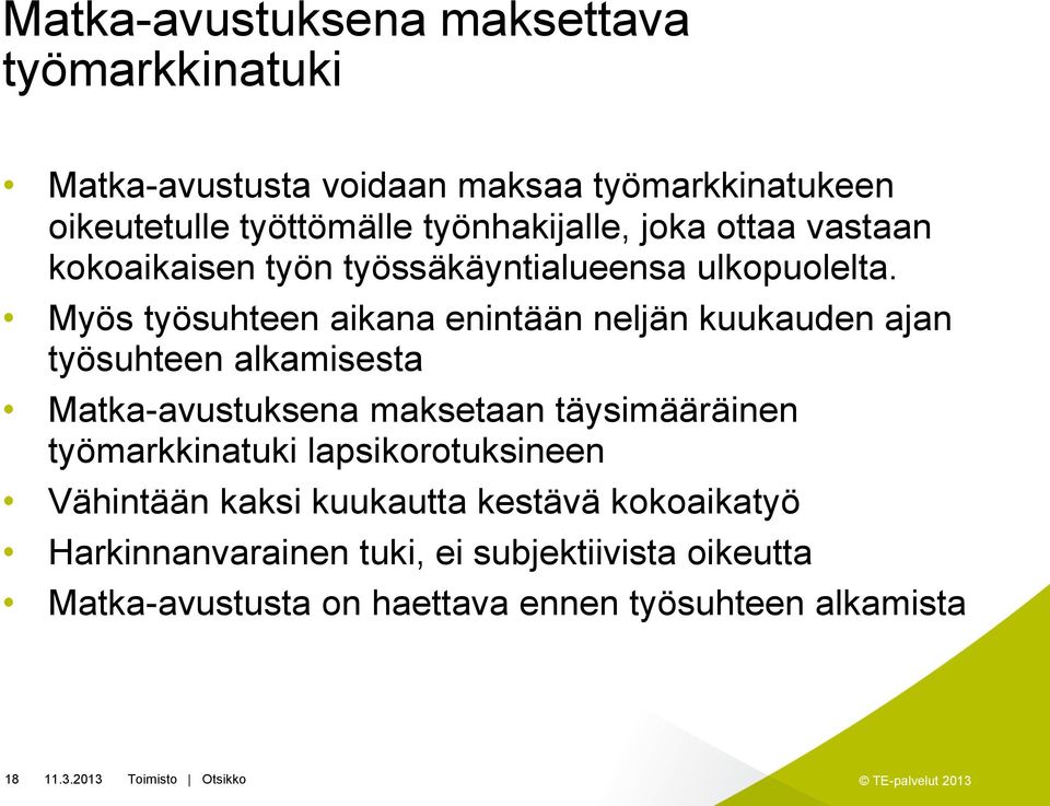 Myös työsuhteen aikana enintään neljän kuukauden ajan työsuhteen alkamisesta Matka-avustuksena maksetaan täysimääräinen