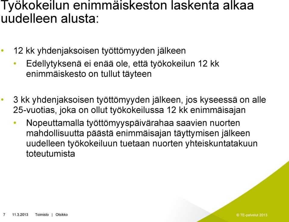 on alle 25-vuotias, joka on ollut työkokeilussa 12 kk enimmäisajan Nopeuttamalla työttömyyspäivärahaa saavien nuorten