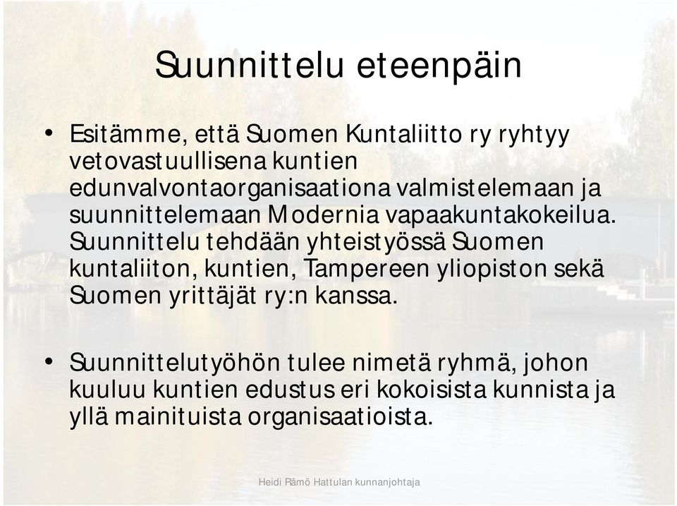 Suunnittelu tehdään yhteistyössä Suomen kuntaliiton, kuntien, Tampereen yliopiston sekä Suomen yrittäjät