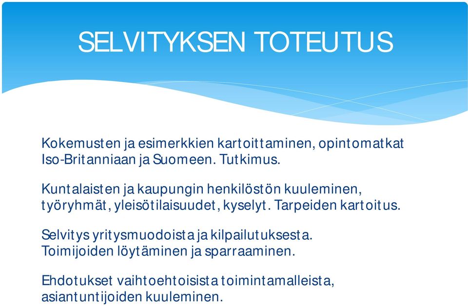 Kuntalaisten ja kaupungin henkilöstön kuuleminen, työryhmät, yleisötilaisuudet, kyselyt.