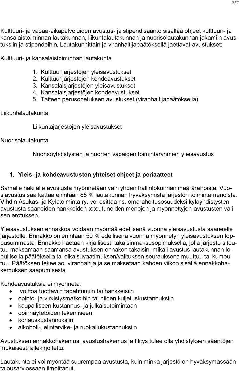 Kulttuurijärjestöjen yleisavustukset 2. Kulttuurijärjestöjen kohdeavustukset 3. Kansalaisjärjestöjen yleisavustukset 4. Kansalaisjärjestöjen kohdeavustukset 5.