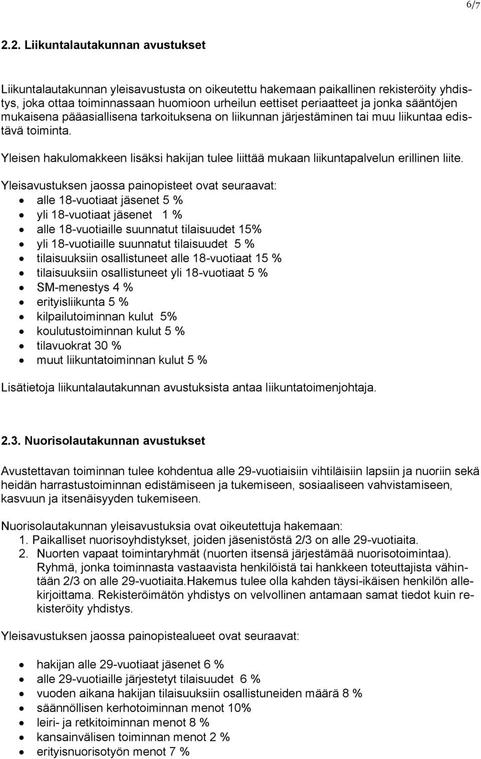 sääntöjen mukaisena pääasiallisena tarkoituksena on liikunnan järjestäminen tai muu liikuntaa edistävä toiminta.