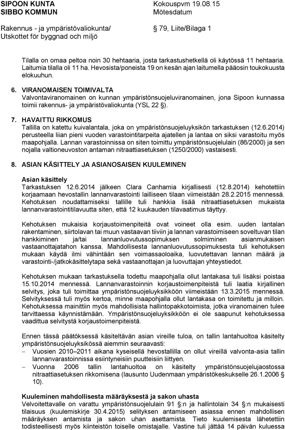 HAVAITTU RIKKOMUS Tallilla on katettu kuivalantala, joka on ympäristönsuojeluyksikön tarkastuksen (12.6.