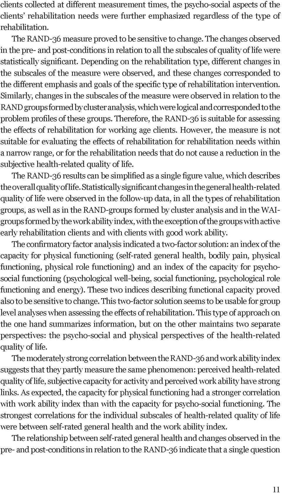 Depending on the rehabilitation type, different changes in the subscales of the measure were observed, and these changes corresponded to the different emphasis and goals of the specific type of