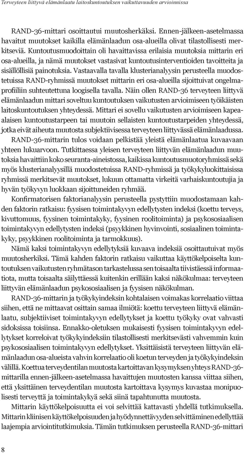 Kuntoutusmuodoittain oli havaittavissa erilaisia muutoksia mittarin eri osa-alueilla, ja nämä muutokset vastasivat kuntoutusinterventioiden tavoitteita ja sisällöllisiä painotuksia.