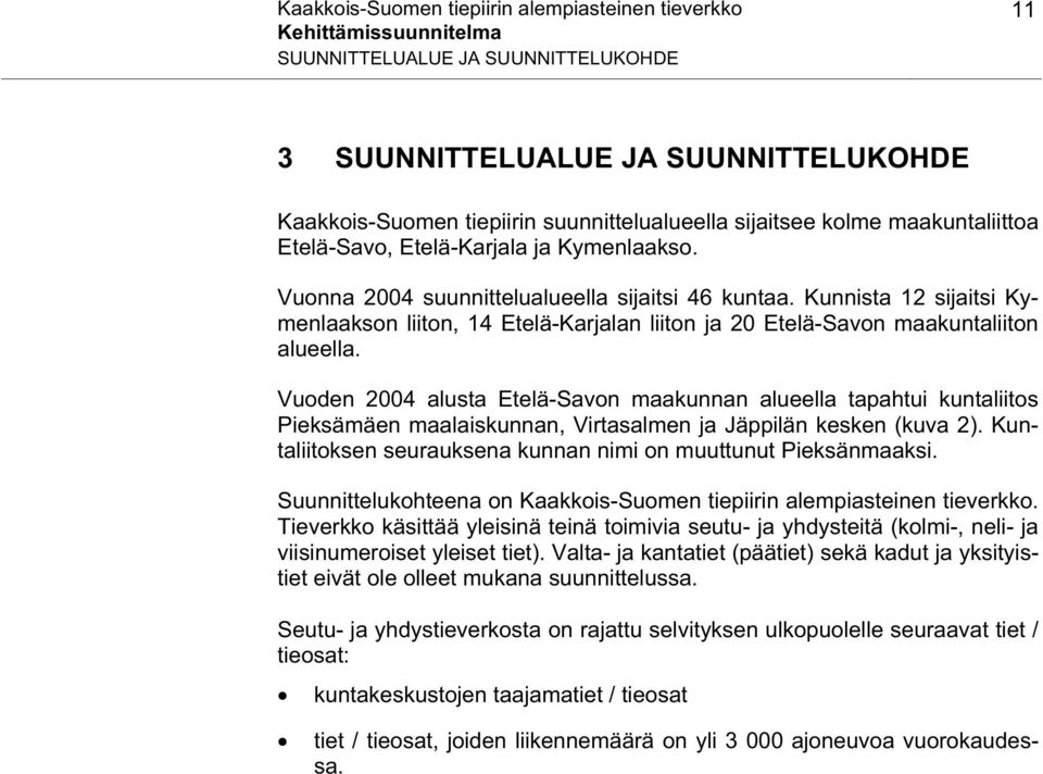 Kunnista 12 sijaitsi Kymenlaakson liiton, 14 Etelä-Karjalan liiton ja 20 Etelä-Savon maakuntaliiton alueella.