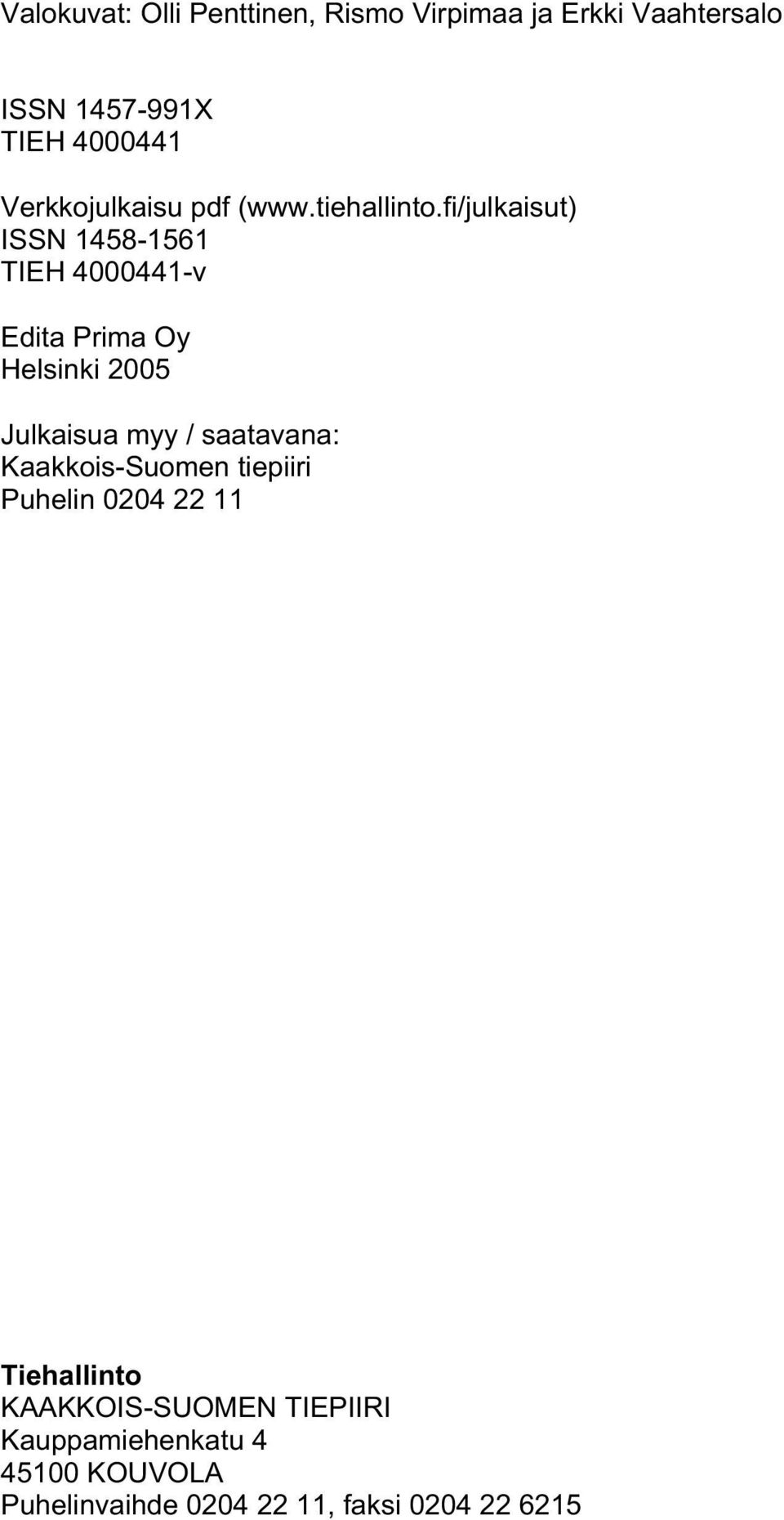 fi/julkaisut) ISSN 1458-1561 TIEH 4000441-v Edita Prima Oy Helsinki 2005 Julkaisua myy /