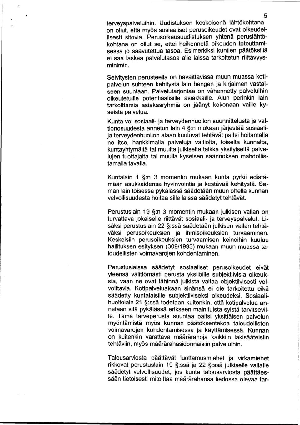 Esimerkiksi kuntien päätöksillä ei saa laskea palvelutasoa alle laissa tarkoitetun riittävyysminimin.