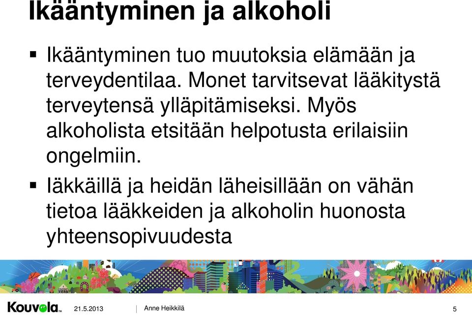 Myös alkoholista etsitään helpotusta erilaisiin ongelmiin.