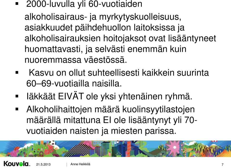 Kasvu on ollut suhteellisesti kaikkein suurinta 60 69-vuotiailla naisilla. Iäkkäät EIVÄT ole yksi yhtenäinen ryhmä.