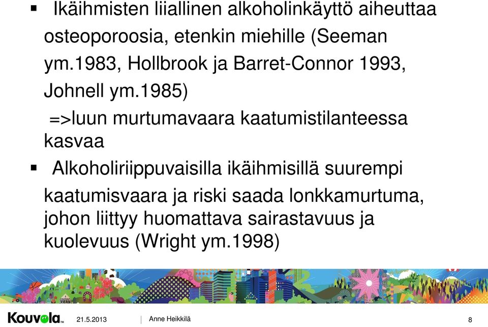 1985) =>luun murtumavaara kaatumistilanteessa kasvaa Alkoholiriippuvaisilla ikäihmisillä