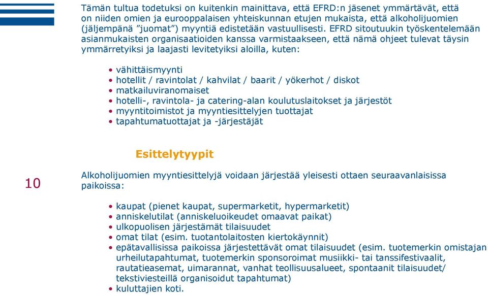 EFRD sitoutuukin työskentelemään asianmukaisten organisaatioiden kanssa varmistaakseen, että nämä ohjeet tulevat täysin ymmärretyiksi ja laajasti levitetyiksi aloilla, kuten: vähittäismyynti hotellit