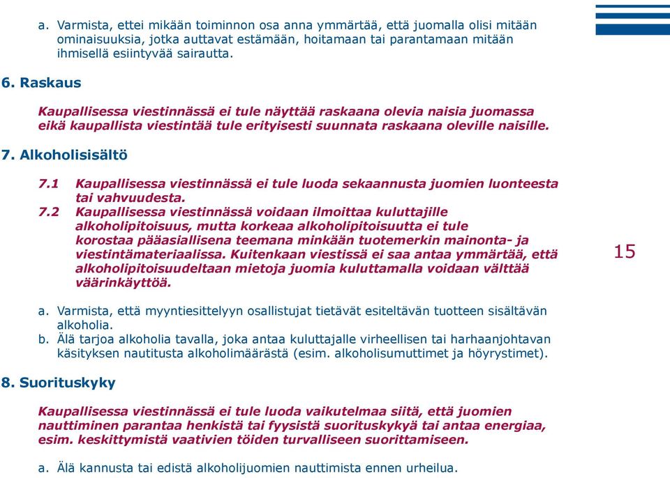 1 Kaupallisessa viestinnässä ei tule luoda sekaannusta juomien luonteesta tai vahvuudesta. 7.