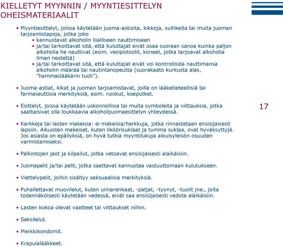 vesipistoolit, koneet, jotka tarjoavat alkoholia ilman nestettä) ja/tai tarkoittavat sitä, että kuluttajat eivät voi kontrolloida nauttimansa alkoholin määrää tai nautintanopeutta (suorakaato