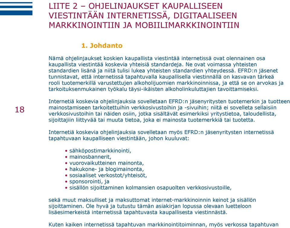 Ne ovat voimassa yhteisten standardien lisänä ja niitä tulisi lukea yhteisten standardien yhteydessä.