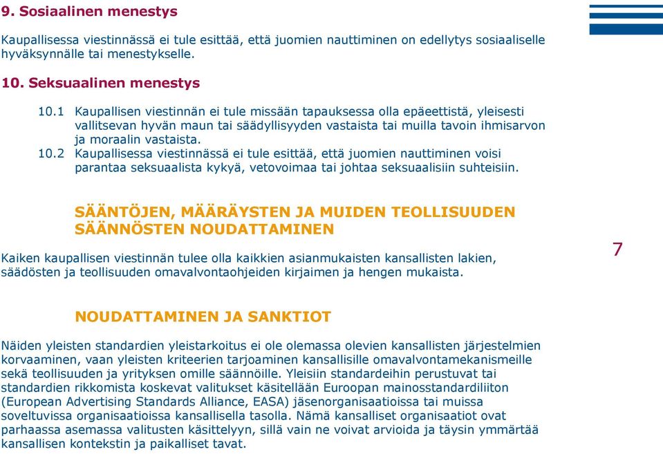 2 Kaupallisessa viestinnässä ei tule esittää, että juomien nauttiminen voisi parantaa seksuaalista kykyä, vetovoimaa tai johtaa seksuaalisiin suhteisiin.