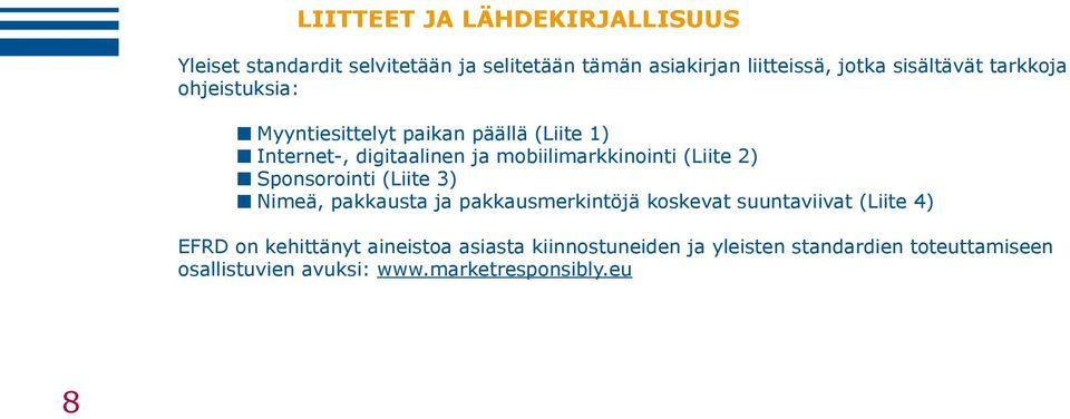 mobiilimarkkinointi (Liite 2) Sponsorointi (Liite 3) Nimeä, pakkausta ja pakkausmerkintöjä koskevat suuntaviivat