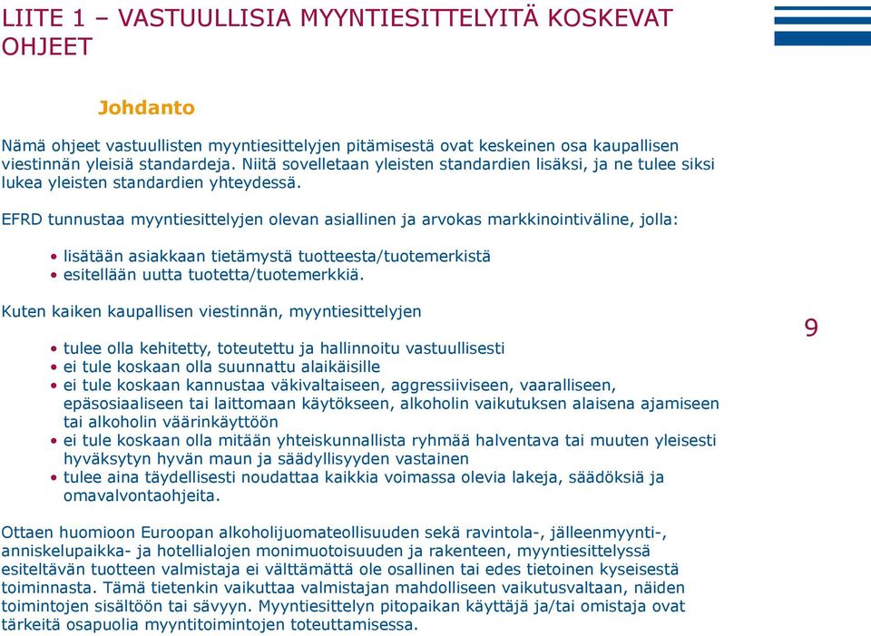 EFRD tunnustaa myyntiesittelyjen olevan asiallinen ja arvokas markkinointiväline, jolla: lisätään asiakkaan tietämystä tuotteesta/tuotemerkistä esitellään uutta tuotetta/tuotemerkkiä.
