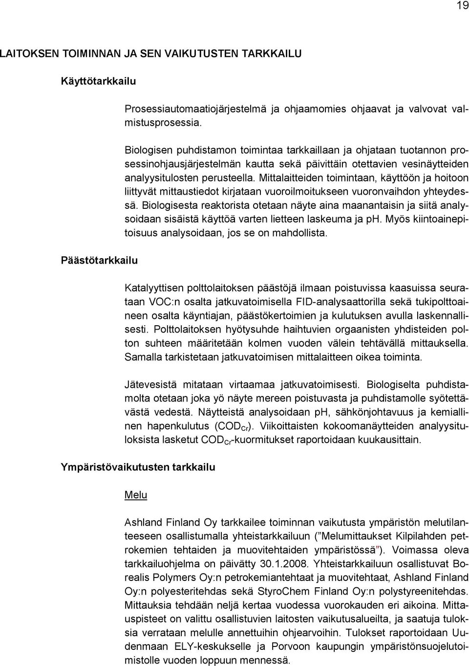 Mittalaitteiden toimintaan, käyttöön ja hoitoon liittyvät mittaustiedot kirjataan vuoroilmoitukseen vuoronvaihdon yhteydessä.
