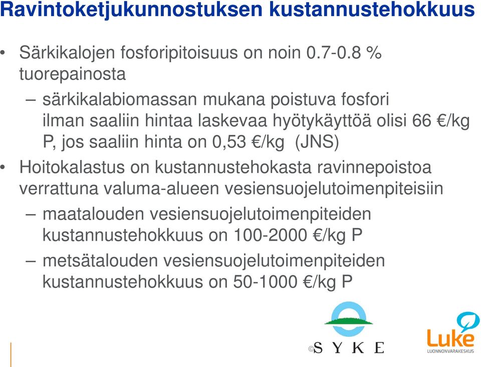 saaliin hinta on 0,53 /kg (JNS) Hoitokalastus on kustannustehokasta ravinnepoistoa verrattuna valuma-alueen