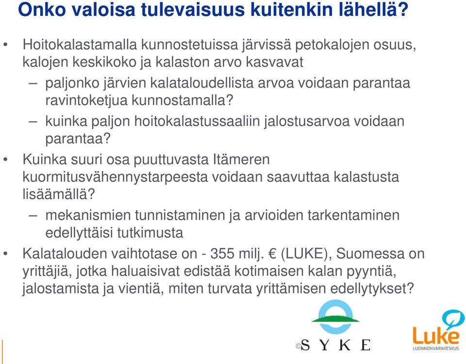 ravintoketjua kunnostamalla? kuinka paljon hoitokalastussaaliin jalostusarvoa voidaan parantaa?