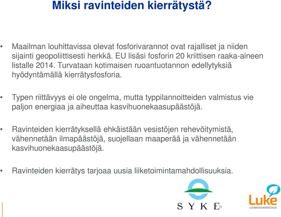 Typen riittävyys ei ole ongelma, mutta typpilannoitteiden valmistus vie paljon energiaa ja aiheuttaa kasvihuonekaasupäästöjä.