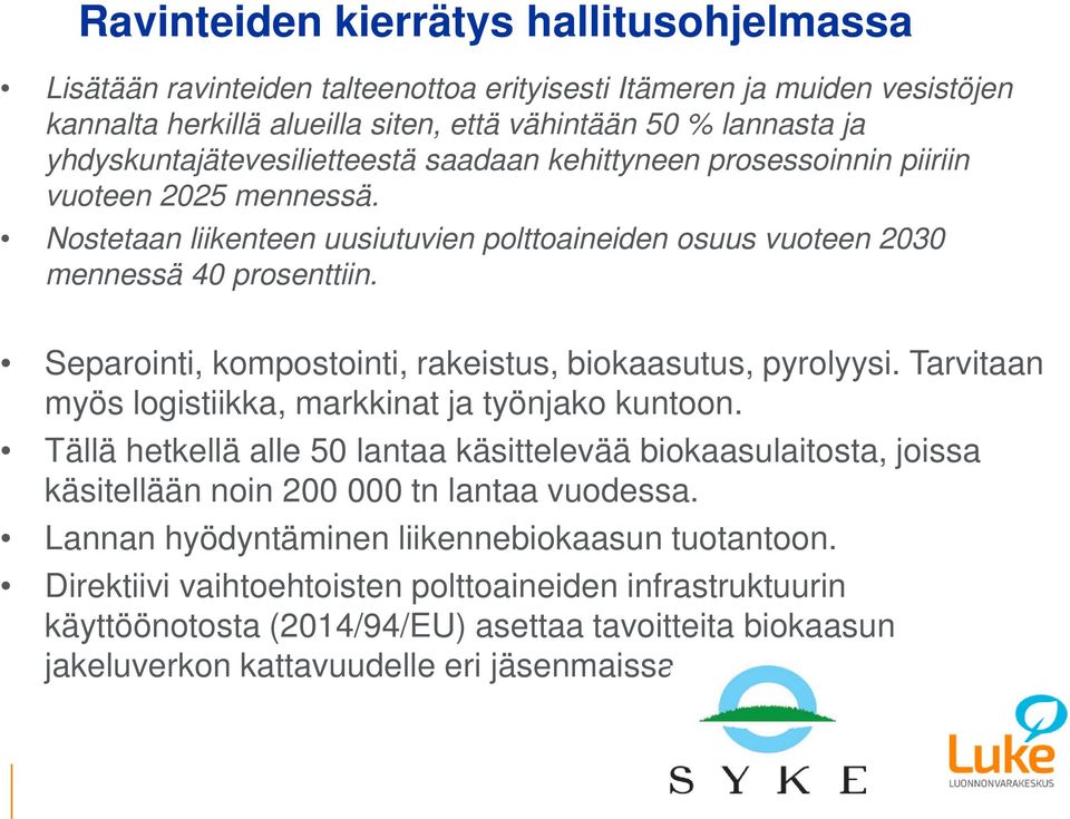 Separointi, kompostointi, rakeistus, biokaasutus, pyrolyysi. Tarvitaan myös logistiikka, markkinat ja työnjako kuntoon.
