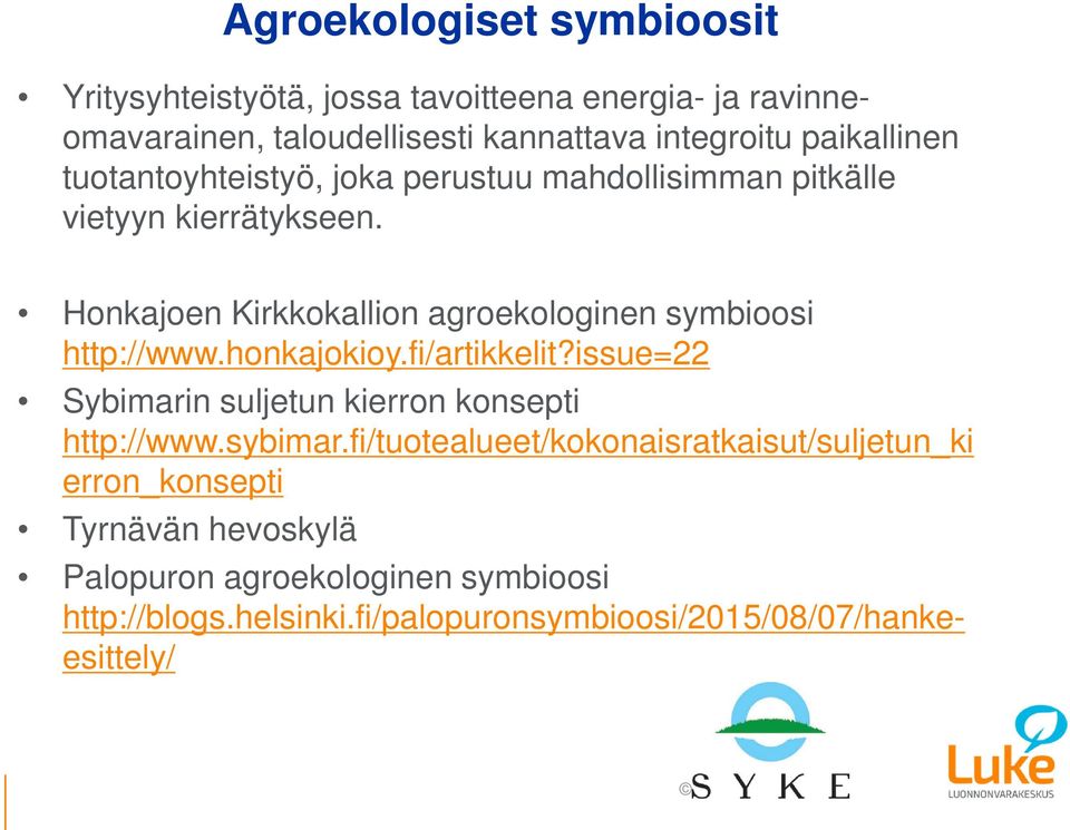 Honkajoen Kirkkokallion agroekologinen symbioosi http://www.honkajokioy.fi/artikkelit?