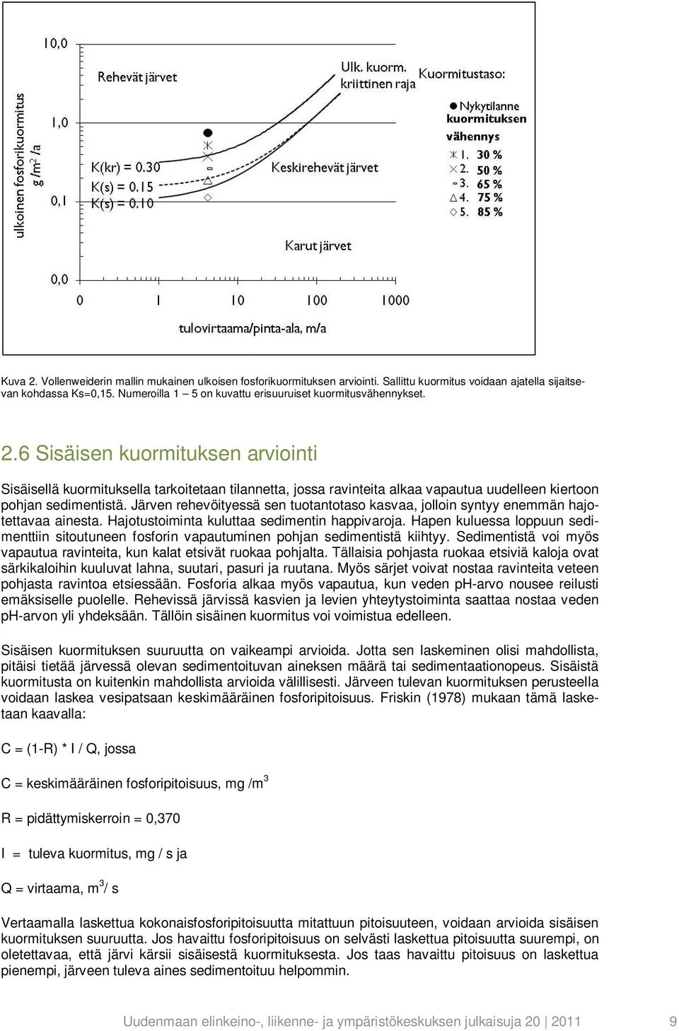 6 Sisäisen kuormituksen arviointi Sisäisellä kuormituksella tarkoitetaan tilannetta, jossa ravinteita alkaa vapautua uudelleen kiertoon pohjan sedimentistä.