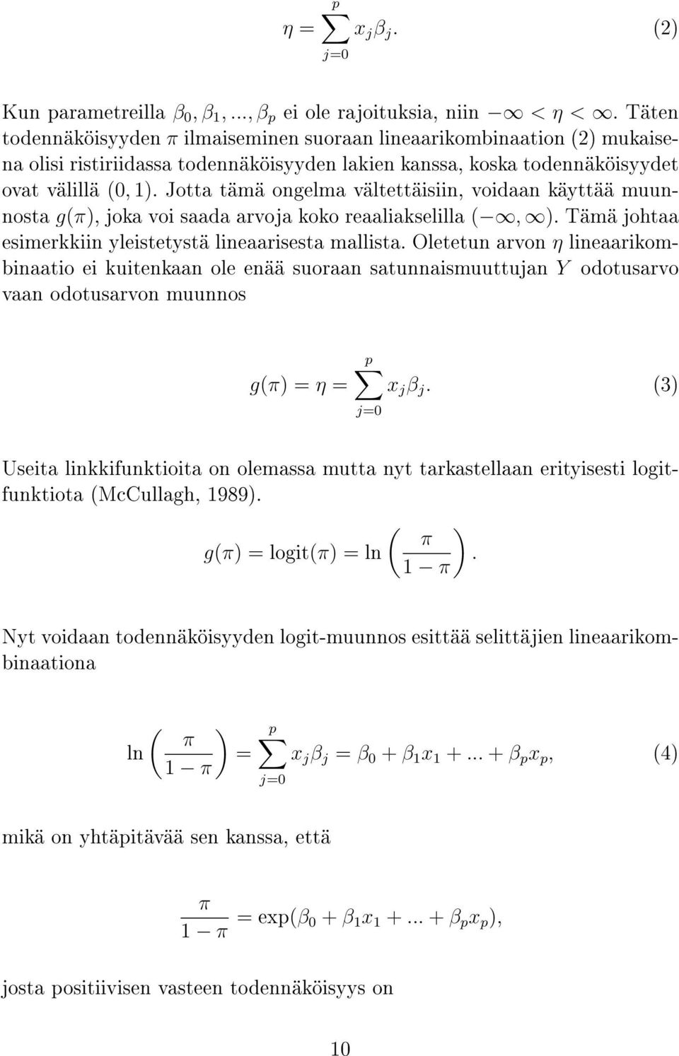 Jotta tämä ongelma vältettäisiin, voidaan käyttää muunnosta g(π), joka voi saada arvoja koko reaaliakselilla (, ). Tämä johtaa esimerkkiin yleistetystä lineaarisesta mallista.