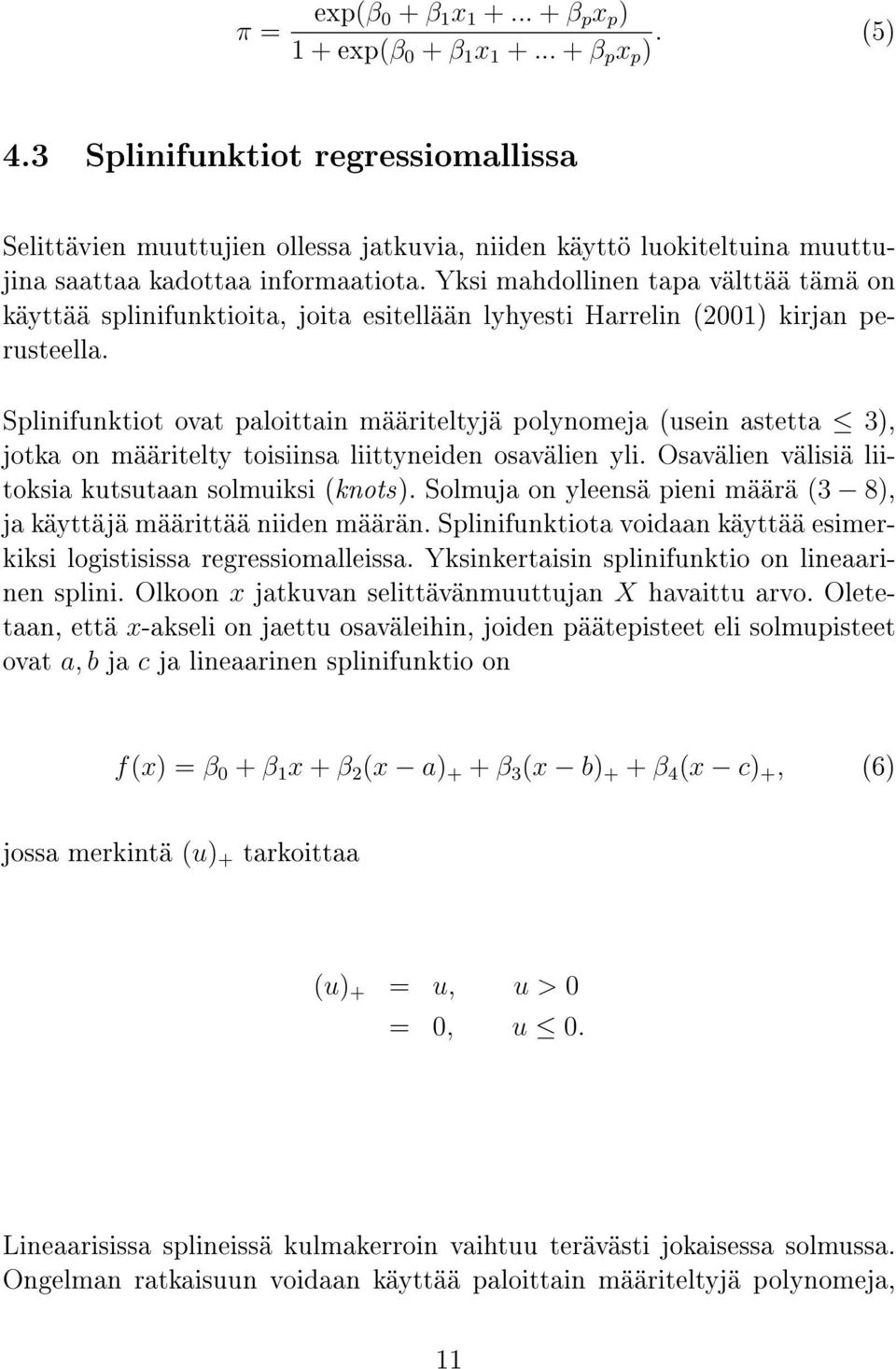 Yksi mahdollinen tapa välttää tämä on käyttää splinifunktioita, joita esitellään lyhyesti Harrelin (2001) kirjan perusteella.