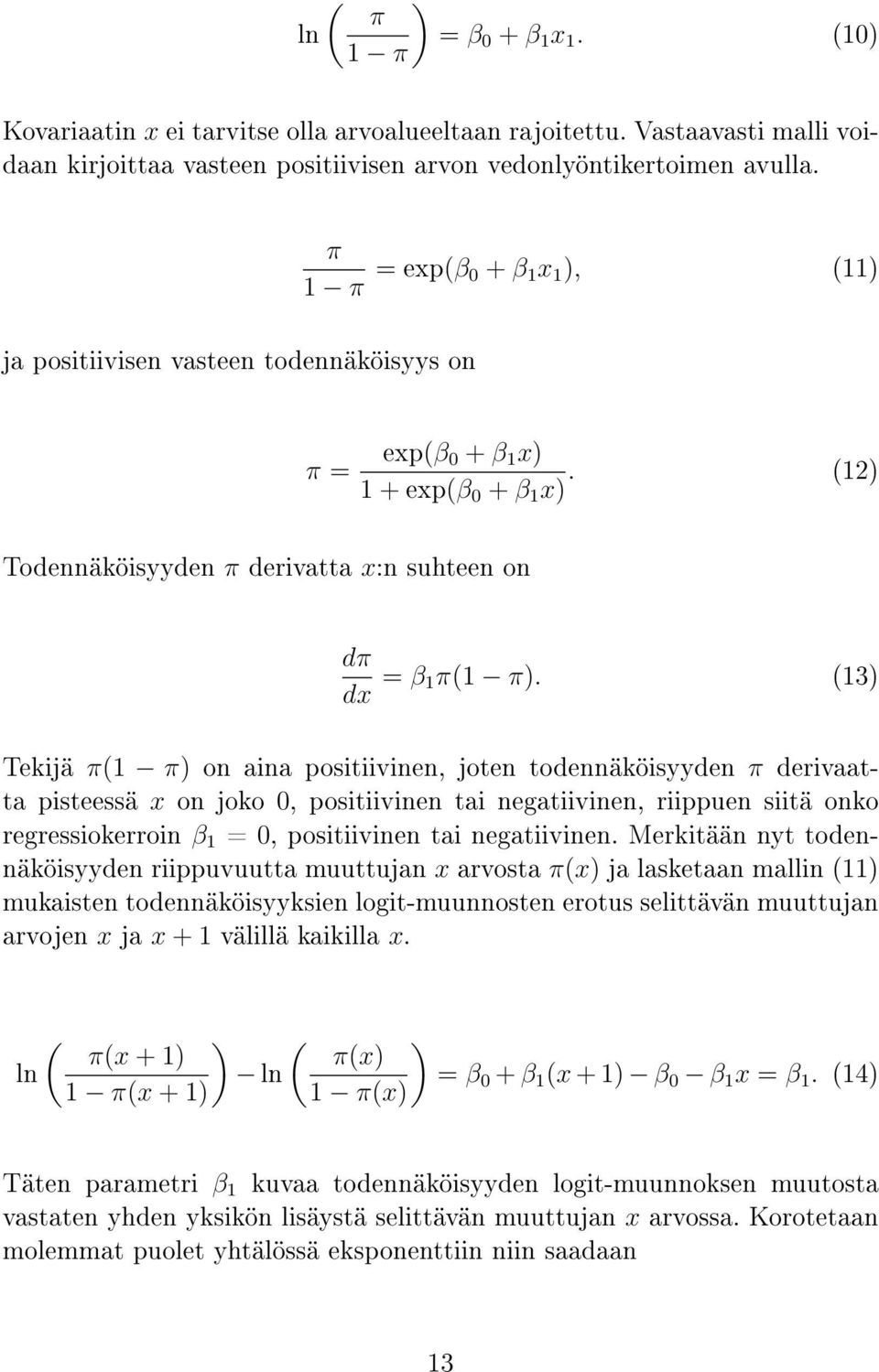 (13) Tekijä π(1 π) on aina positiivinen, joten todennäköisyyden π derivaatta pisteessä x on joko 0, positiivinen tai negatiivinen, riippuen siitä onko regressiokerroin β 1 = 0, positiivinen tai