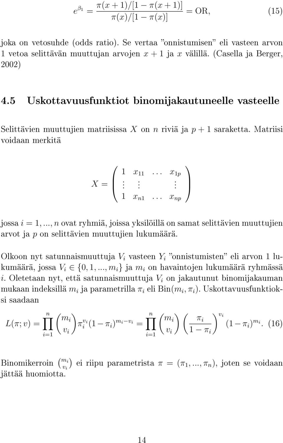 .. x np jossa i = 1,..., n ovat ryhmiä, joissa yksilöillä on samat selittävien muuttujien arvot ja p on selittävien muuttujien lukumäärä.