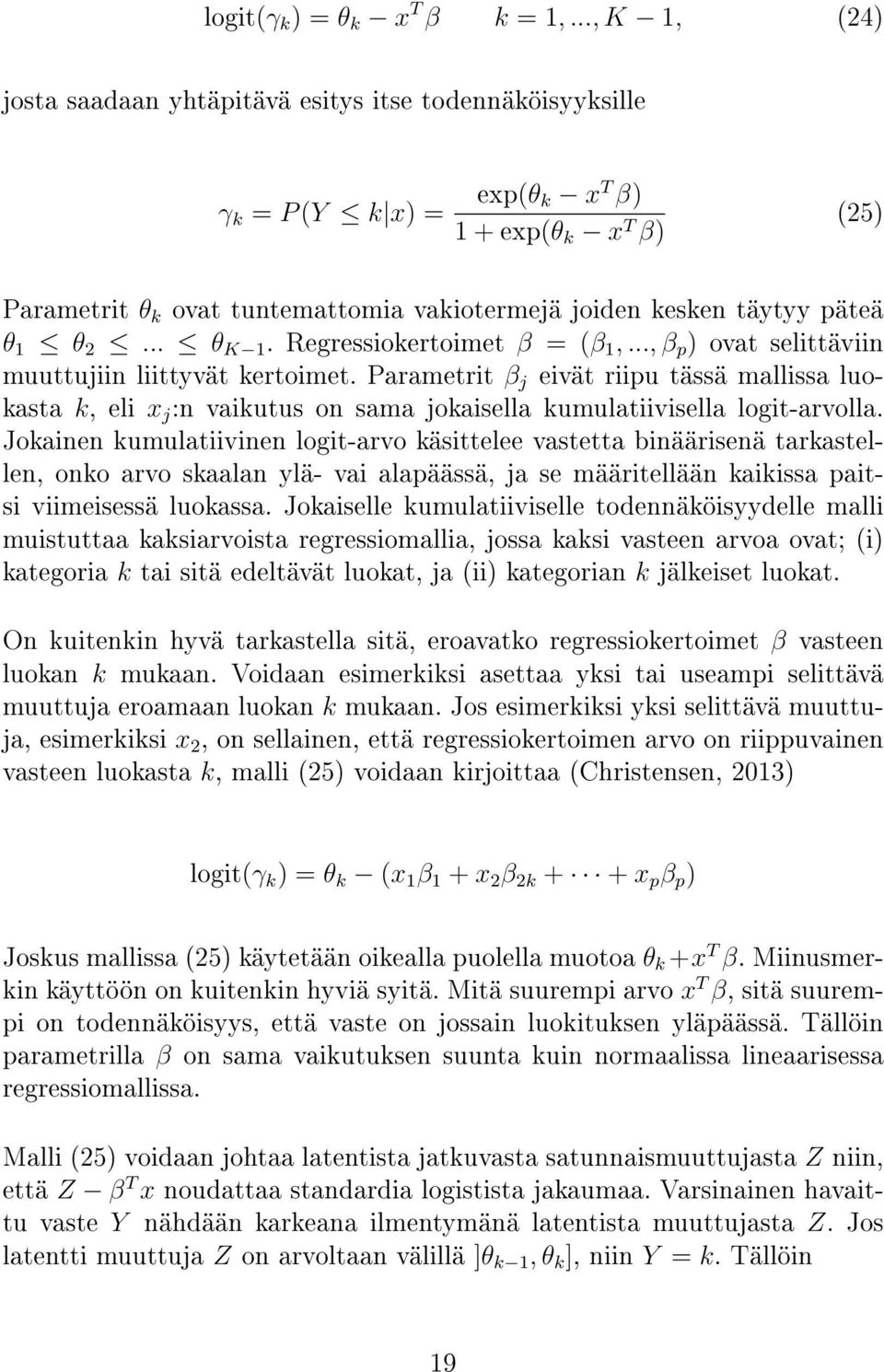 päteä θ 1 θ 2... θ K 1. Regressiokertoimet β = (β 1,..., β p ) ovat selittäviin muuttujiin liittyvät kertoimet.