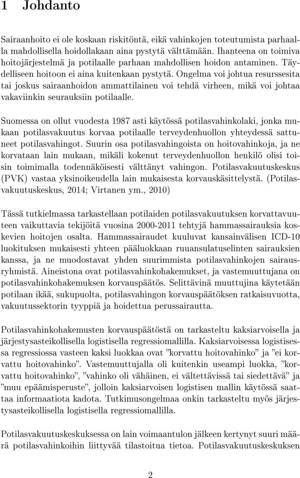 Ongelma voi johtua resurssesita tai joskus sairaanhoidon ammattilainen voi tehdä virheen, mikä voi johtaa vakaviinkin seurauksiin potilaalle.