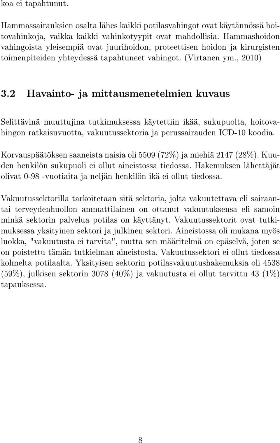 2 Havainto- ja mittausmenetelmien kuvaus Selittävinä muuttujina tutkimuksessa käytettiin ikää, sukupuolta, hoitovahingon ratkaisuvuotta, vakuutussektoria ja perussairauden ICD-10 koodia.