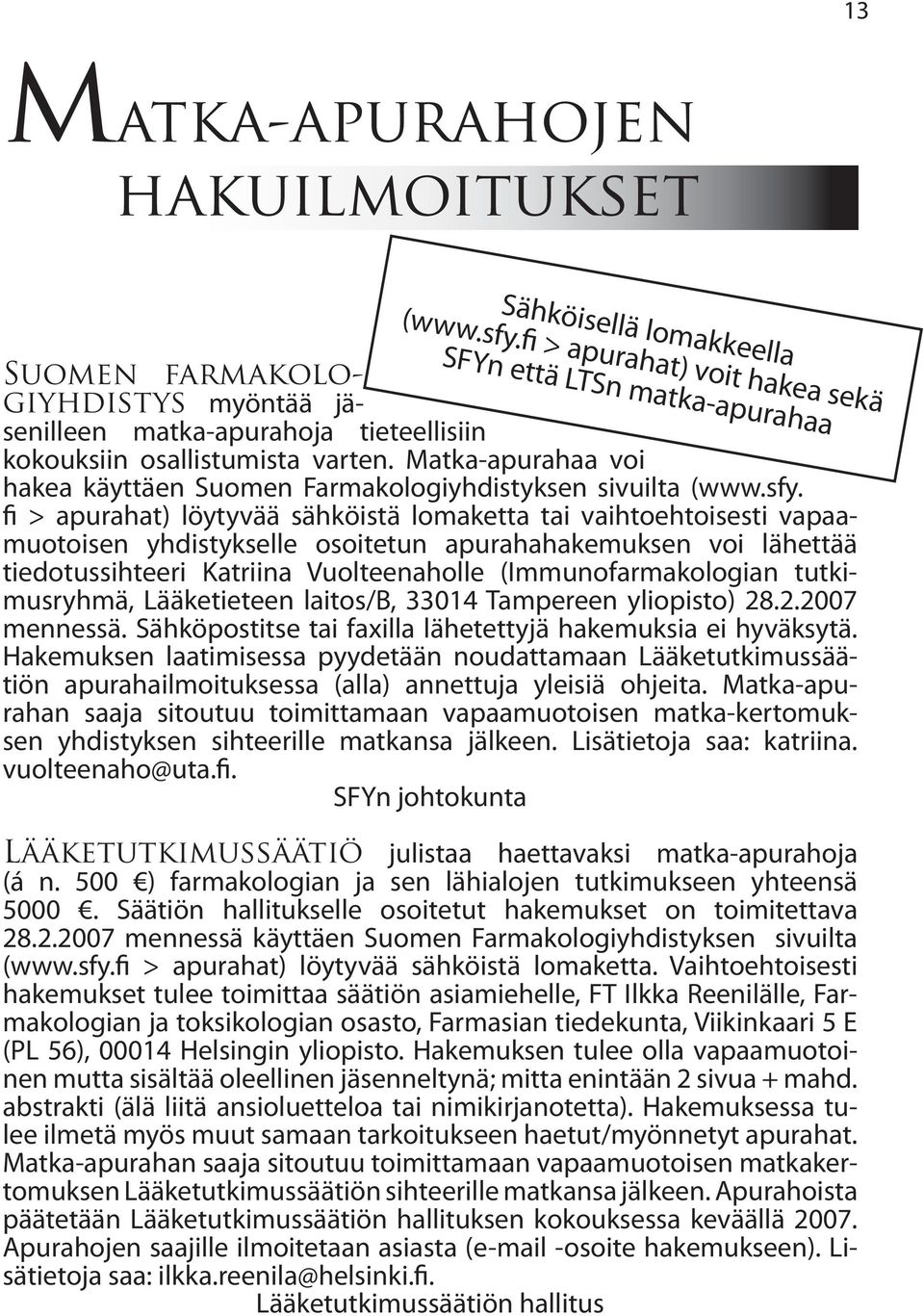 Matka-apurahaa voi hakea käyttäen Suomen Farmakologiyhdistyksen sivuilta (www.sfy.