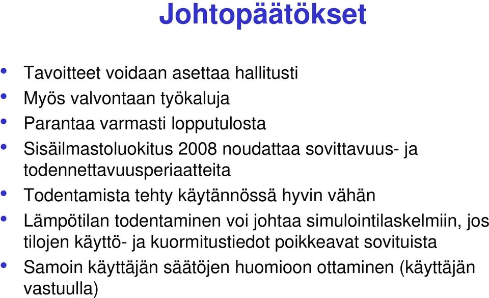 tehty käytännössä hyvin vähän Lämpötilan todentaminen voi johtaa simulointilaskelmiin, jos tilojen