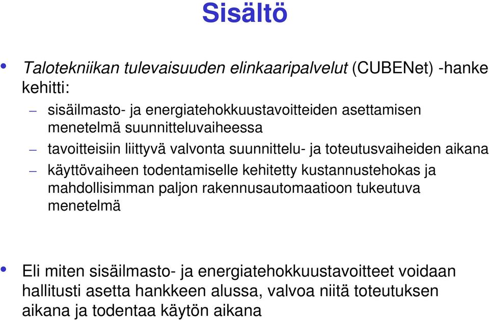 käyttövaiheen todentamiselle kehitetty kustannustehokas ja mahdollisimman paljon rakennusautomaatioon tukeutuva menetelmä Eli