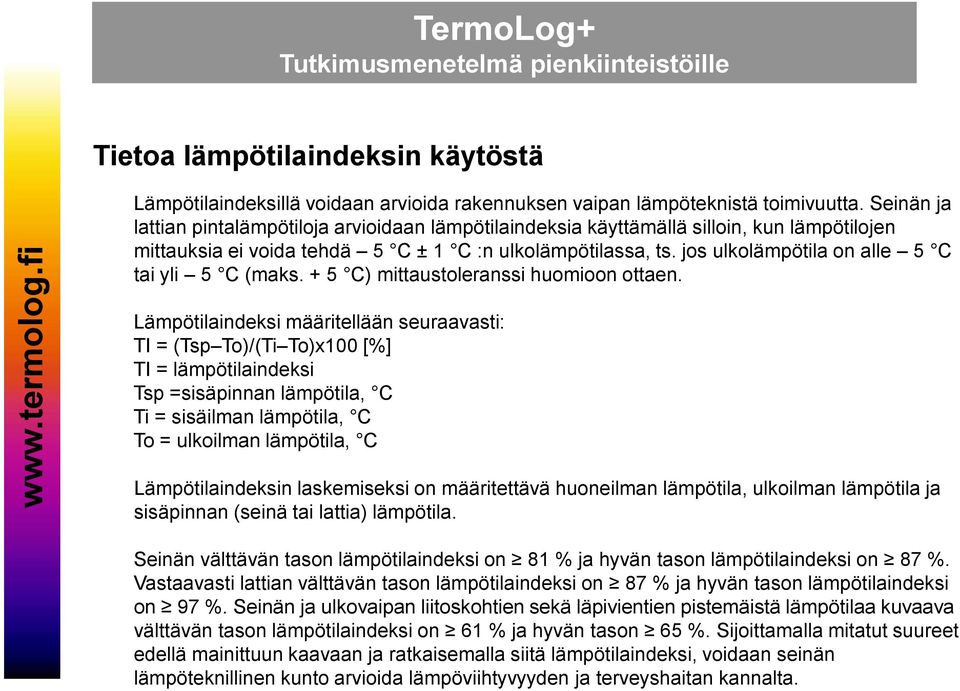 jos ulkolämpötila on alle 5 C tai yli 5 C (maks. + 5 C) mittaustoleranssi huomioon ottaen.