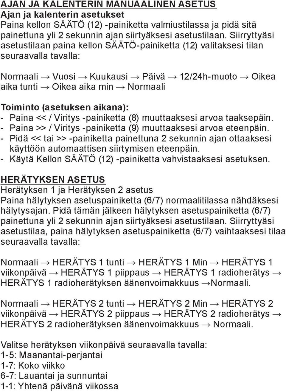 (asetuksen aikana): - Paina << / Viritys -painiketta (8) muuttaaksesi arvoa taaksepäin. - Paina >> / Viritys -painiketta (9) muuttaaksesi arvoa eteenpäin.