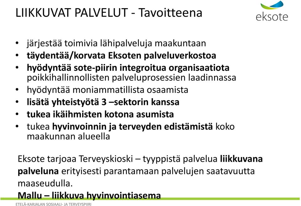 yhteistyötä 3 sektorin kanssa tukea ikäihmisten kotona asumista tukea hyvinvoinnin ja terveyden edistämistä koko maakunnan alueella Eksote