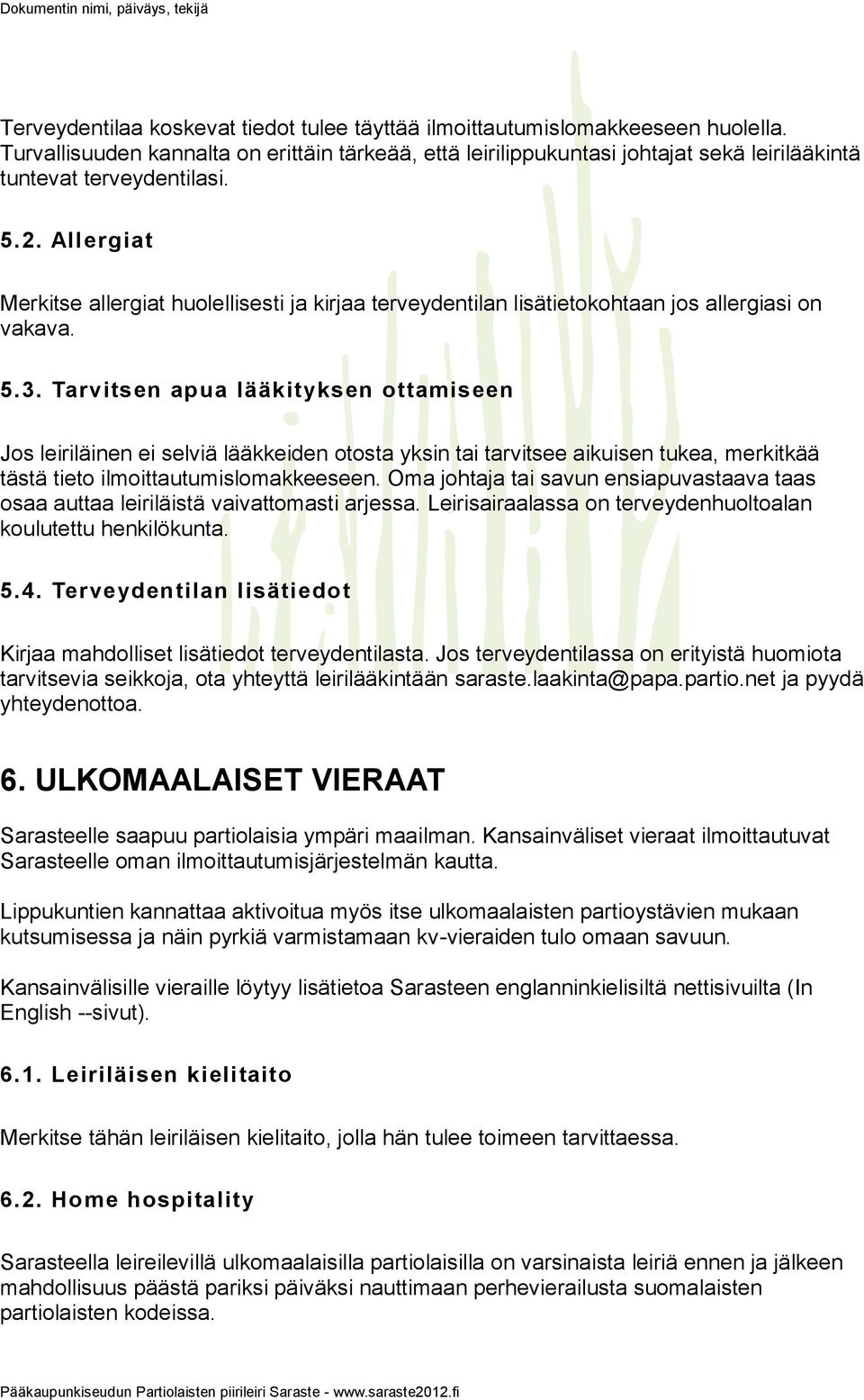 Allergiat Merkitse allergiat huolellisesti ja kirjaa terveydentilan lisätietokohtaan jos allergiasi on vakava. 5.3.