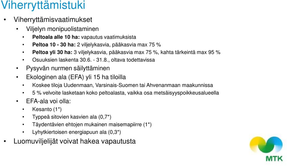 , oltava todettavissa Pysyvän nurmen säilyttäminen Ekologinen ala (EFA) yli 15 ha tiloilla Koskee tiloja Uudenmaan, Varsinais-Suomen tai Ahvenanmaan maakunnissa 5 % velvoite