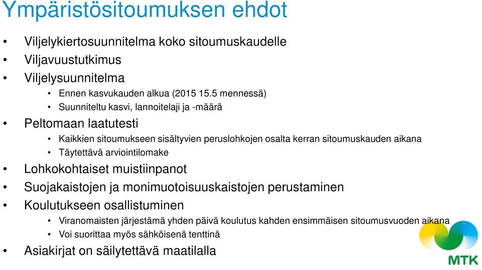 aikana Täytettävä arviointilomake Lohkokohtaiset muistiinpanot Suojakaistojen ja monimuotoisuuskaistojen perustaminen Koulutukseen osallistuminen