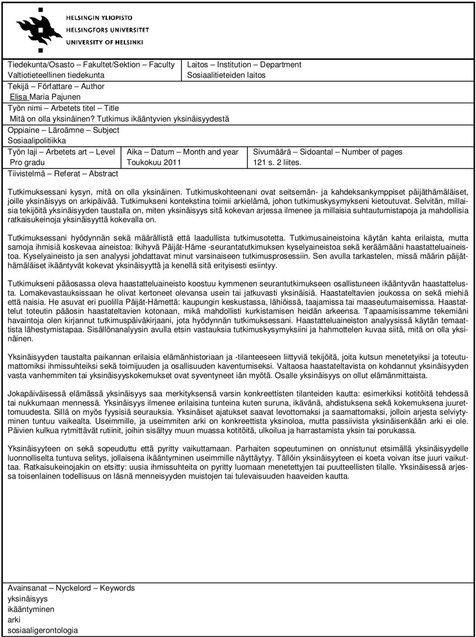 Institution Department Sosiaalitieteiden laitos Sivumäärä Sidoantal Number of pages 121 s. 2 liites. Tutkimuksessani kysyn, mitä on olla yksinäinen.