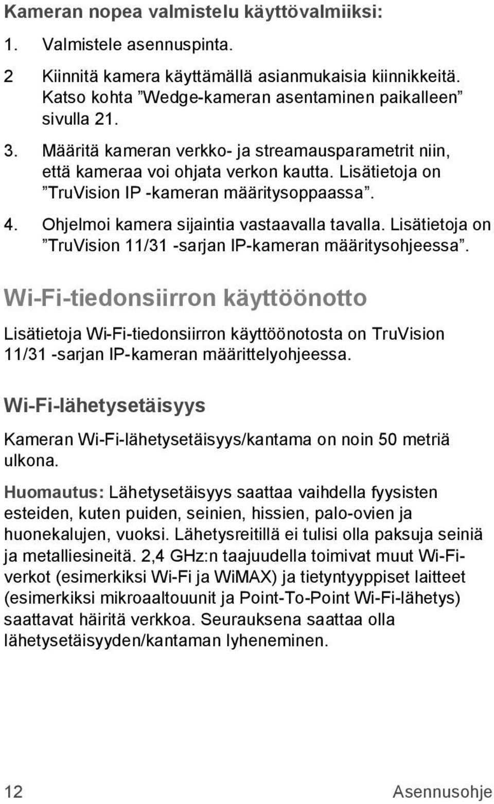 Lisätietoja on TruVision 11/31 -sarjan IP-kameran määritysohjeessa.