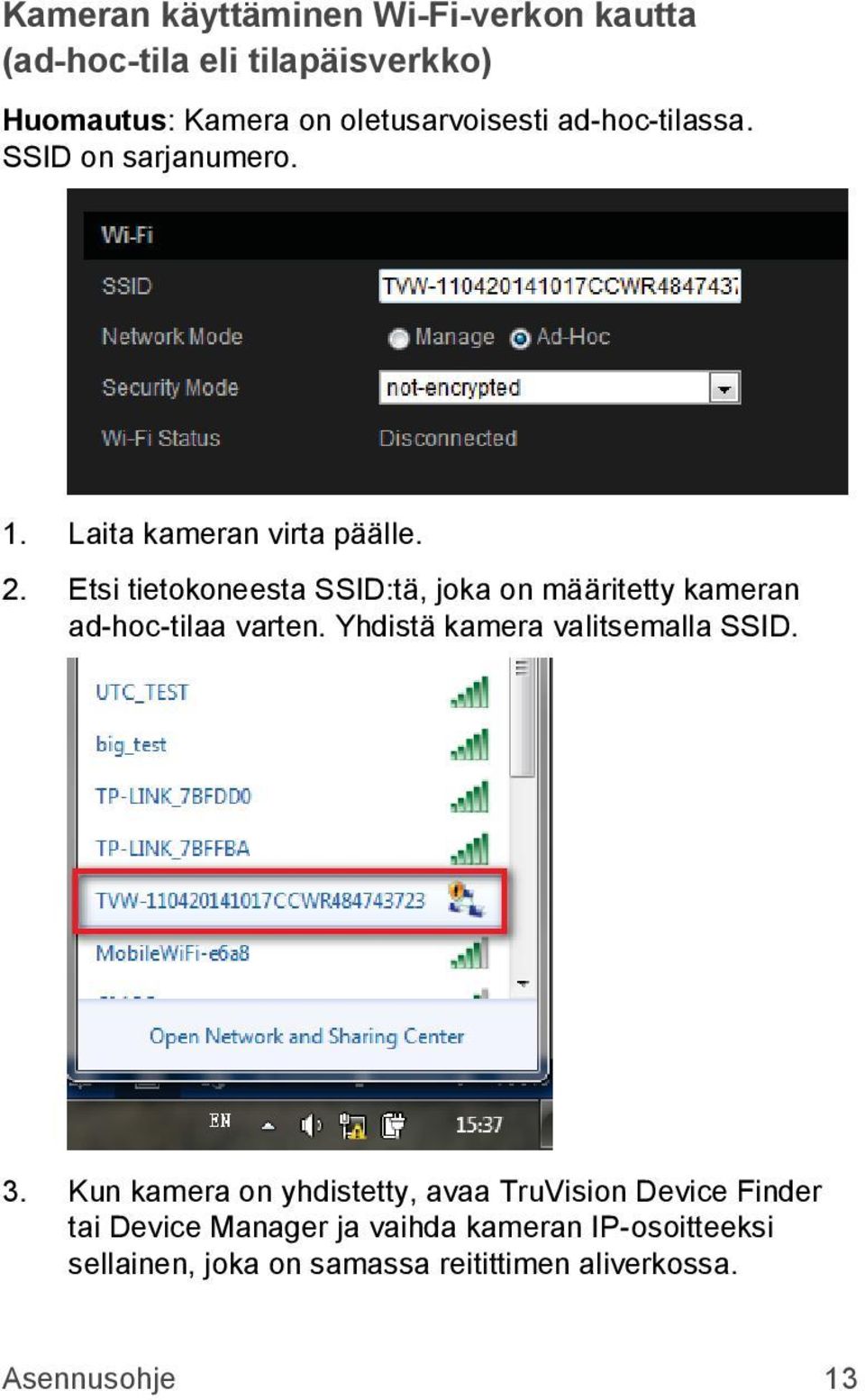 Etsi tietokoneesta SSID:tä, joka on määritetty kameran ad-hoc-tilaa varten. Yhdistä kamera valitsemalla SSID. 3.