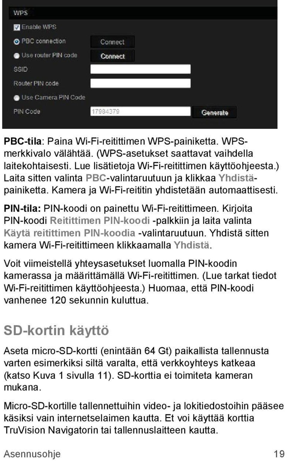 Kirjoita PIN-koodi Reitittimen PIN-koodi -palkkiin ja laita valinta Käytä reitittimen PIN-koodia -valintaruutuun. Yhdistä sitten kamera Wi-Fi-reitittimeen klikkaamalla Yhdistä.